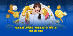 Khuyến Mãi I9bet - Bí Quyết Săn Ưu Đãi Thực Chiến Cho Dân Cá Cược