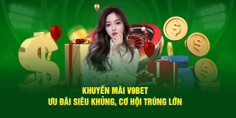 Khuyến Mãi V9bet - Phần Quà Hấp Dẫn Đang Chờ Đón Bạn