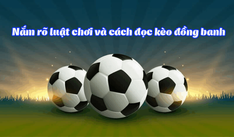 Kinh Nghiệm Chơi Kèo Chấp Đồng Banh Từ Bàn Cược Online