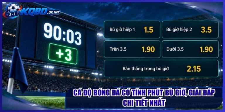 Cá Độ Bóng Đá Có Tính Phút Bù Giờ, Giải Đáp Chi Tiết Nhất