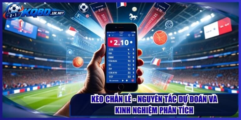 Kèo Chẵn Lẻ - Nguyên Tắc Dự Đoán Và Kinh Nghiệm Phân Tích